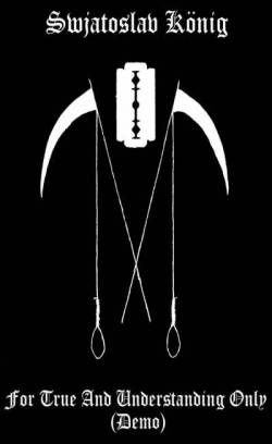 Swjatoslav König : For True and Understanding Only